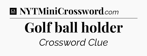 Golf ball holder - LA Times Crossword