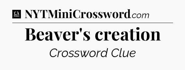 Beaver's creation - LA Times Crossword