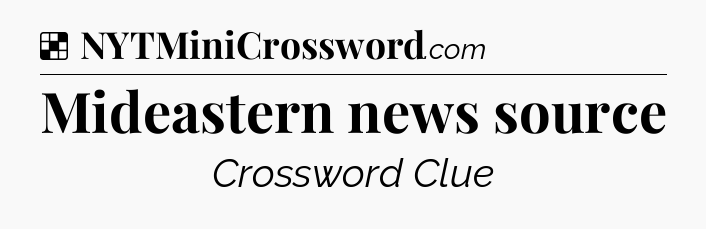 Solution: Mideastern news source - NYT Crossword