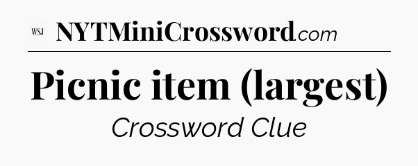 Picnic item (largest) - WSJ Crossword