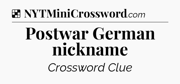 Solution: Postwar German nickname - NYT Crossword