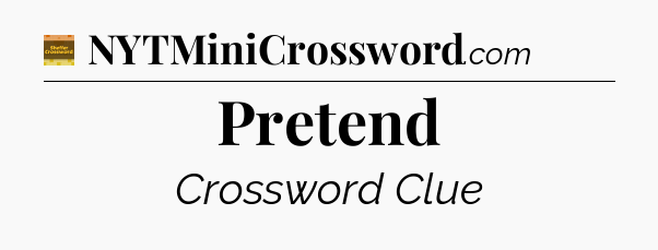 Pretend - Eugene Sheffer Crossword