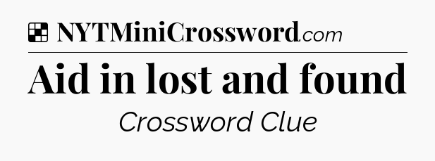 Solution: Aid in lost and found - NYT Crossword
