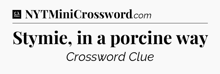 Stymie, in a porcine way - LA Times Crossword