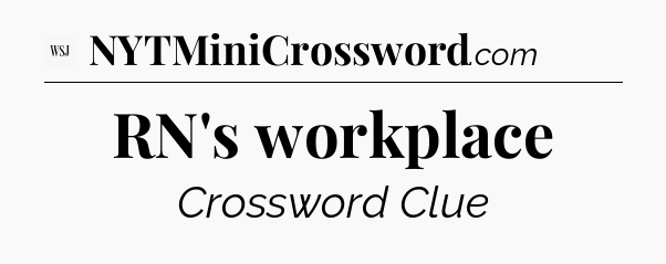 RN's workplace - WSJ Crossword