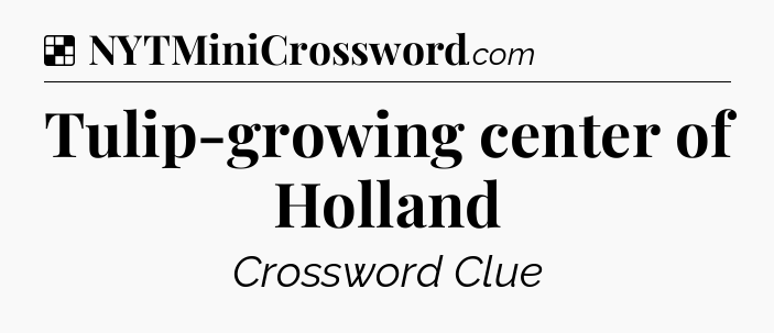 Solution: Tulip-growing center of Holland - NYT Crossword