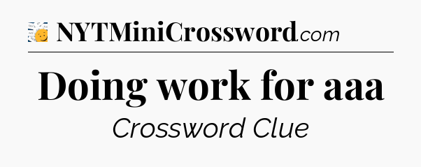 Doing work for aaa - 7 Little Words