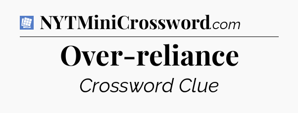 Over-reliance Puzzle Page Crossword Clue