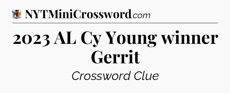 2023 AL Cy Young winner Gerrit Crossword Clue