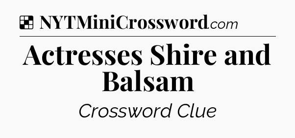 Solution: Actresses Shire and Balsam - NYT Crossword