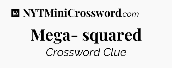 Mega- squared - LA Times Crossword