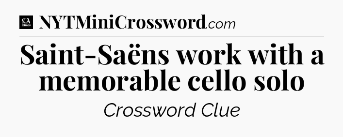 Saint-Saëns work with a memorable cello solo - LA Times Crossword