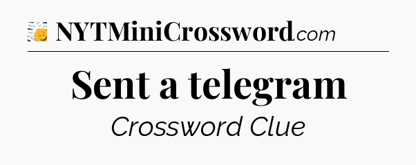 Sent a telegram - 7 Little Words