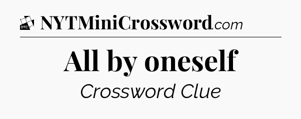 All by oneself - Daily Themed Classic Crossword