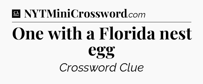 One with a Florida nest egg - LA Times Crossword