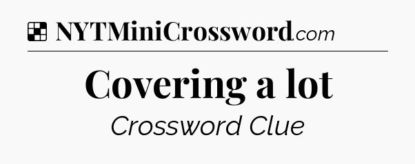 Solution: Covering a lot - NYT Crossword