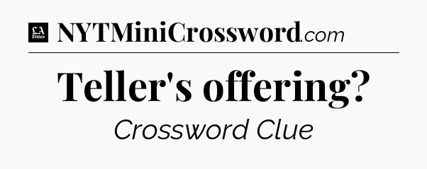 Teller's offering - LA Times Crossword