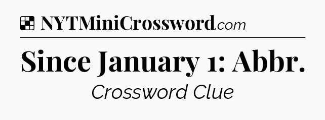 Solution: Since January 1: Abbr - NYT Crossword