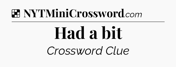 Solution: Had a bit - NYT Crossword