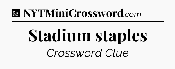 Stadium staples - LA Times Crossword