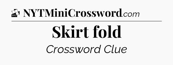 Skirt fold - Daily Themed Mini Crossword