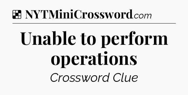 Solution: Unable to perform operations - NYT Crossword