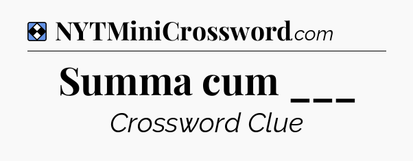 Solution: Summa cum ___ - NYT Mini Crossword