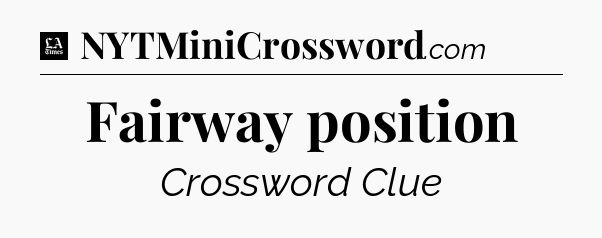 Fairway position - LA Times Crossword
