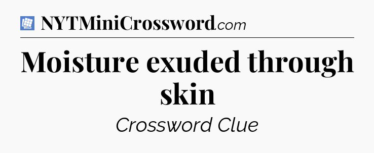 Moisture exuded through skin Puzzle Page Crossword Clue
