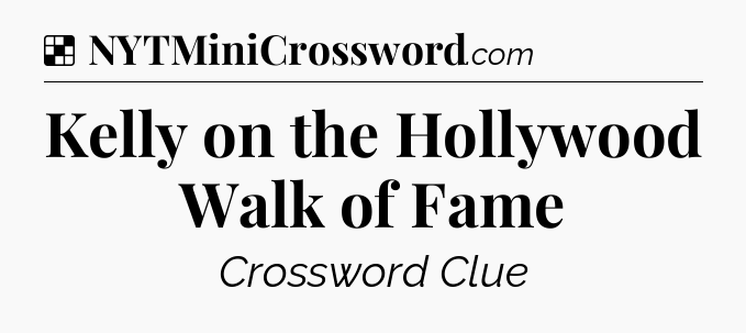 Solution: Kelly on the Hollywood Walk of Fame - NYT Crossword