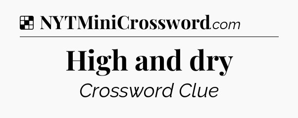 Solution: High and dry - NYT Crossword