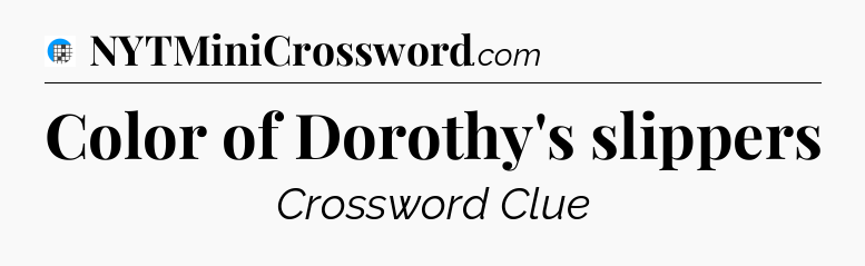 Color of Dorothy's slippers Crossword Clue