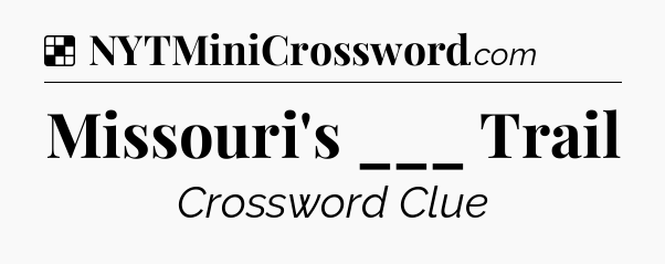 Solution: Missouri's ___ Trail - NYT Crossword