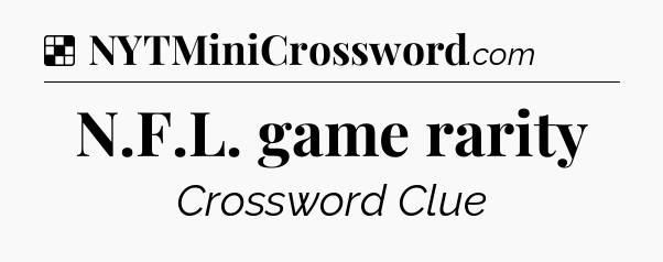 Solution: N.F.L. game rarity - NYT Crossword