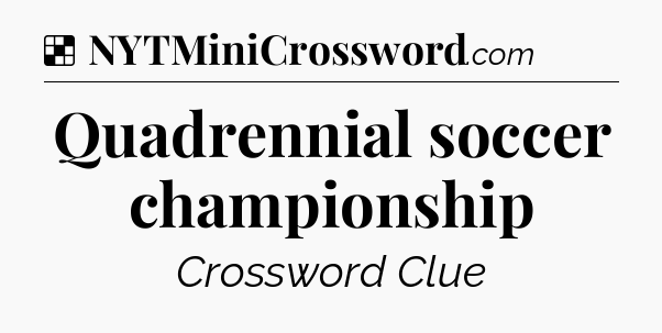 Solution: Quadrennial soccer championship - NYT Crossword