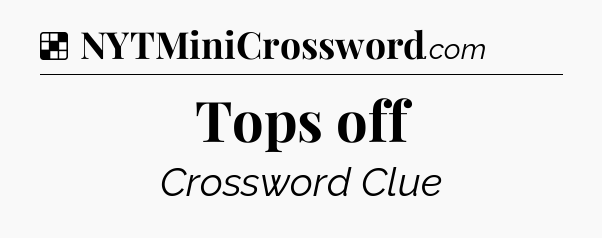 Solution: Tops off - NYT Crossword