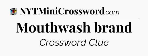 Mouthwash brand Crossword Clue