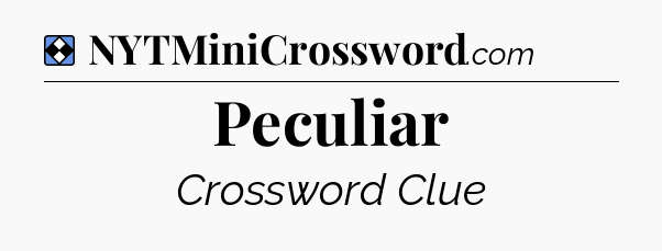 Solution: Peculiar - NYT Mini Crossword