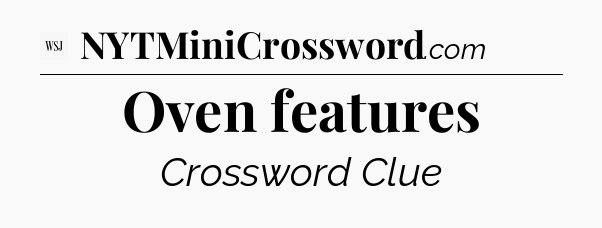 Oven features - WSJ Crossword