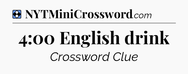 Solution: 4:00 English drink - NYT Mini Crossword