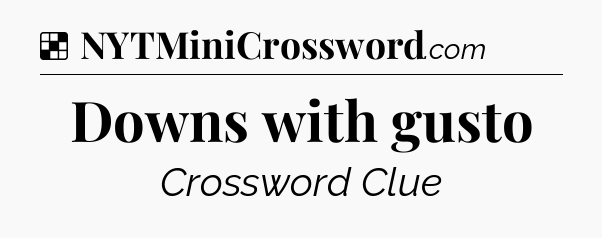 Solution: Downs with gusto - NYT Crossword