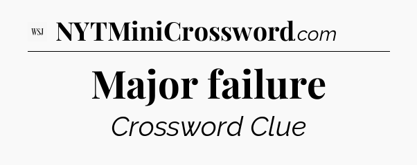 Major failure - WSJ Crossword