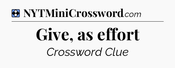 Solution: Give, as effort - NYT Mini Crossword
