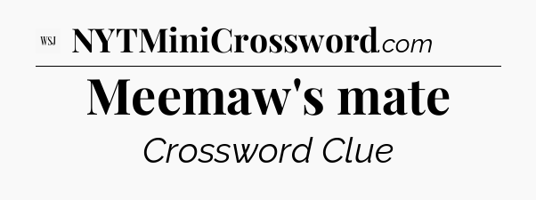 Meemaw's mate - WSJ Crossword