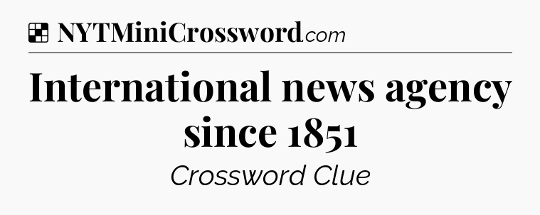 Solution: International news agency since 1851 - NYT Crossword
