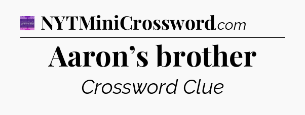 Aaron’s brother - Thomas Joseph Crossword