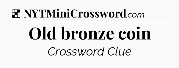 Solution: Old bronze coin - NYT Crossword