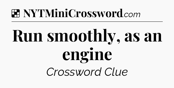 Solution: Run smoothly, as an engine - NYT Crossword