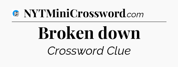 Broken down Crossword Clue