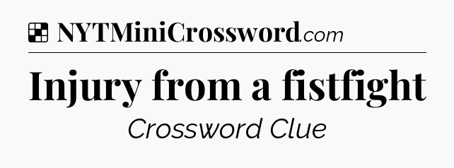 Solution: Injury from a fistfight - NYT Crossword